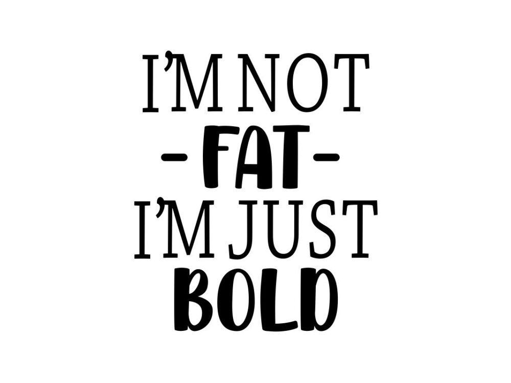 I am not fat I am just bold SVG Cut File