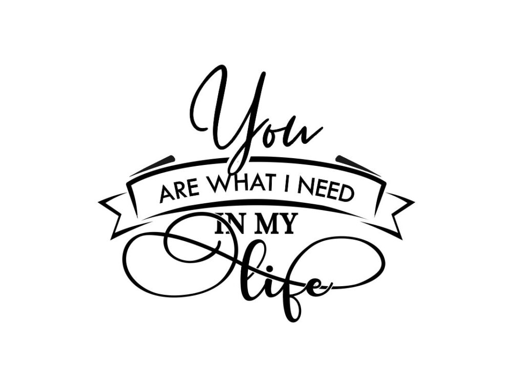 You are what I need in my life SVG cut file