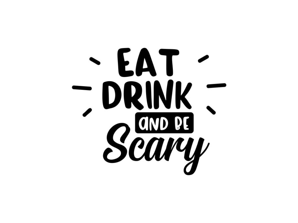 Eat Drink and Be Scary Quote SVG File