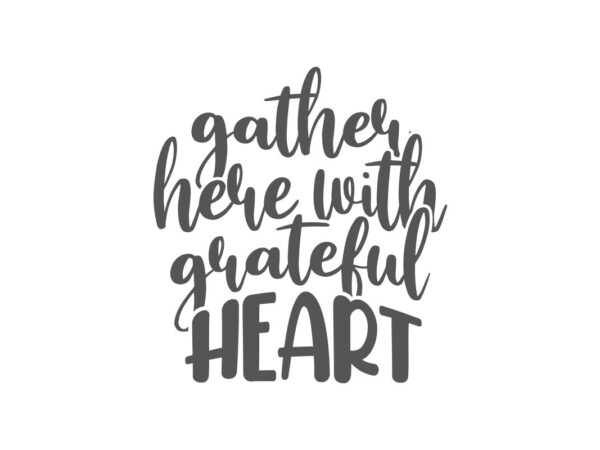 Gather Here With Grateful Heart Quote SVG File