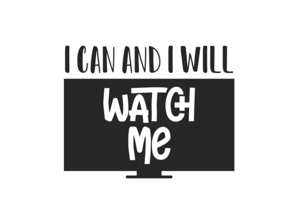 I Can and I WIll Watch Me Quote SVG File