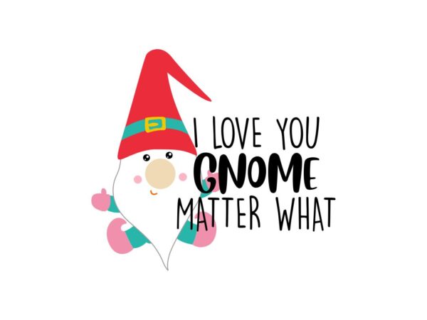 I Love You Gnome Matter What | Christmas SVG File