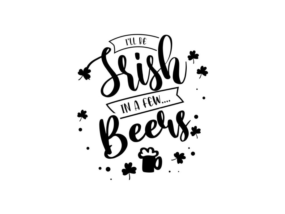 I Will Be Srish In A Few Beers SVG File