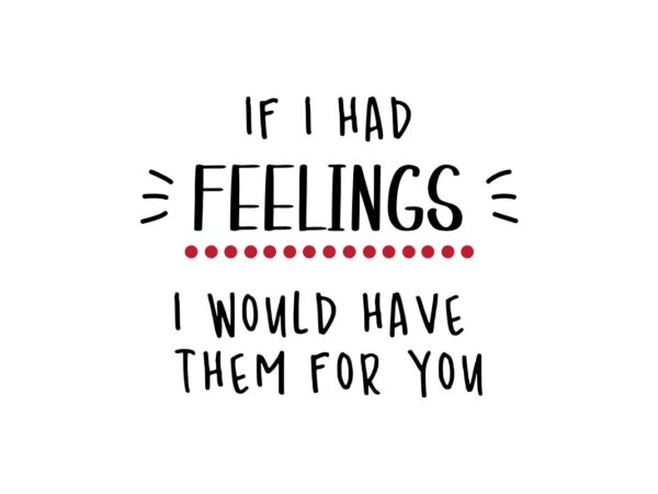 If I Had Feelings Quote SVG File