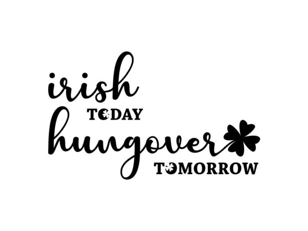 Irish Today Hungover Tomorrow Quote SVG Design