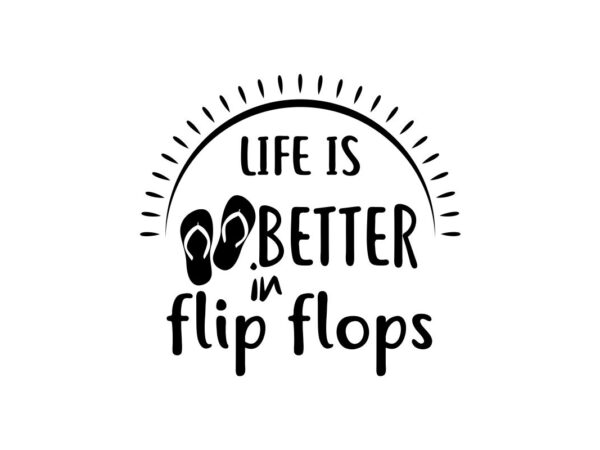 Life Is Better in Flips Flops SVG Quote File