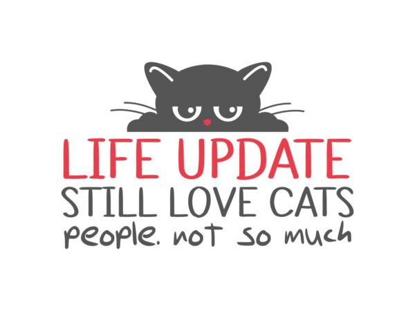 Life Update Still Love Cats People Not So Much | Quote SVG File