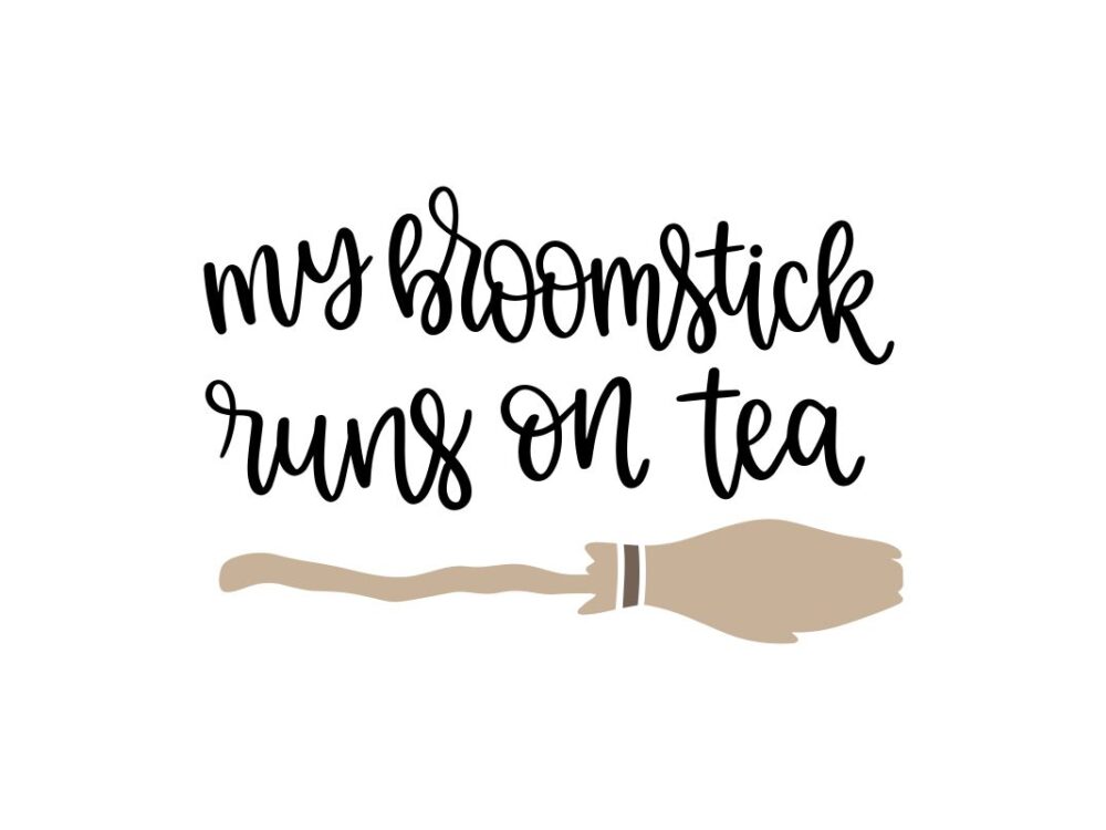 My Broomstick Runs On Tea SVG File