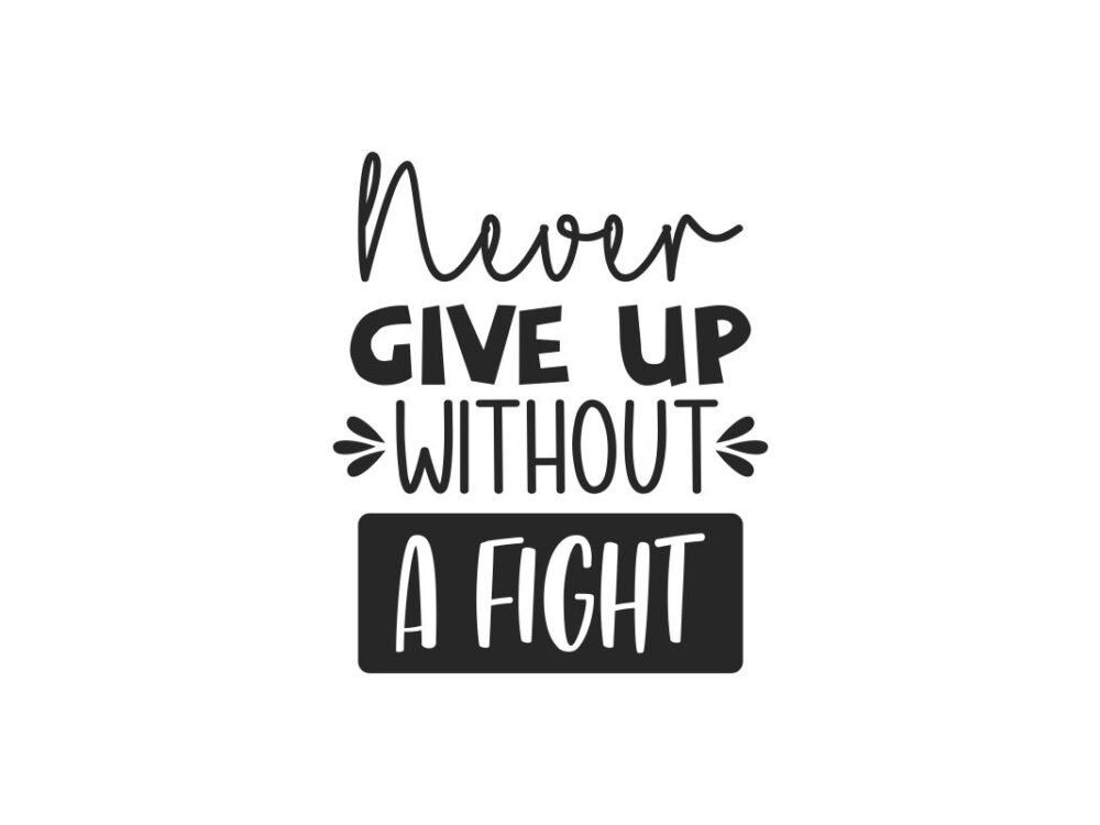 Never Give Up Without A Fight SVG Quote File