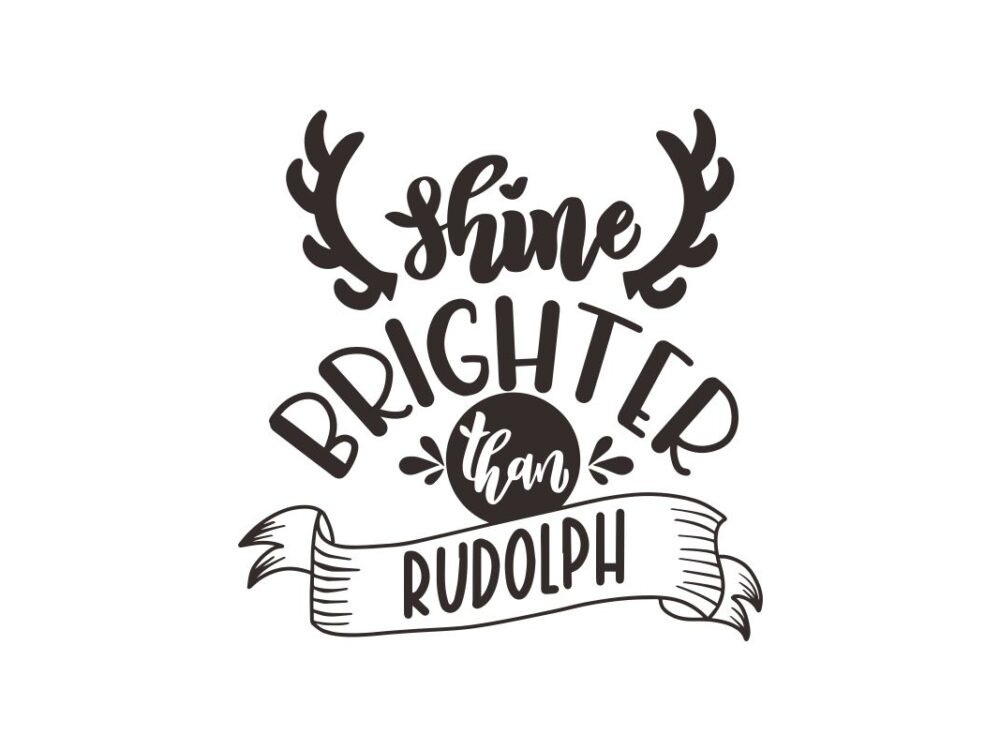 Shine Brighter Than Rudolph SVG Quote File