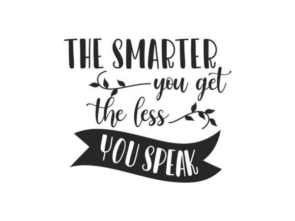 The Smarter You Get The Less You Speak