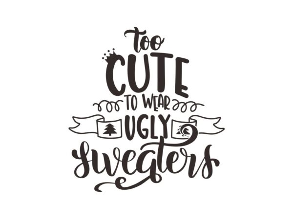 Too Cute To Wear Ugly SVG Quote File