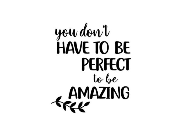 You Dont Have To Be Perfect Quote SVG File