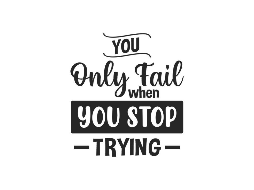 You Only Fail When You Stop Trying Quote SVG File