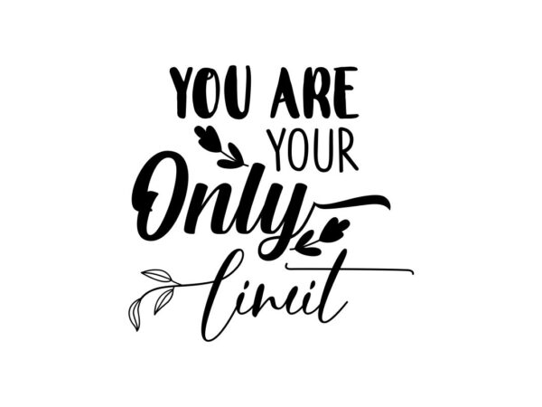 Youre Your Only Limit SVG Quote File