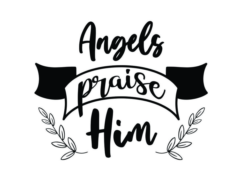 Angels Praise Him SVG Quote File