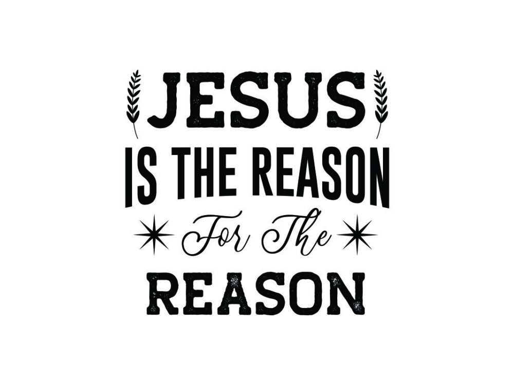 Jesus is the Reason SVG Quote File