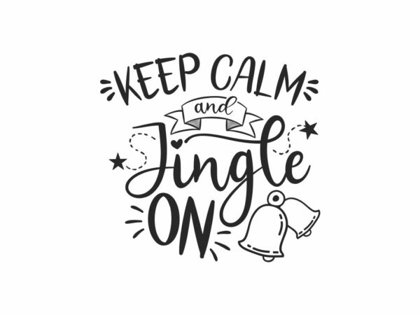 Keep Calm and Jingle On Quote SVG File