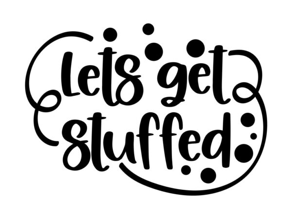 Lets Get Stuffed SVG Quote File