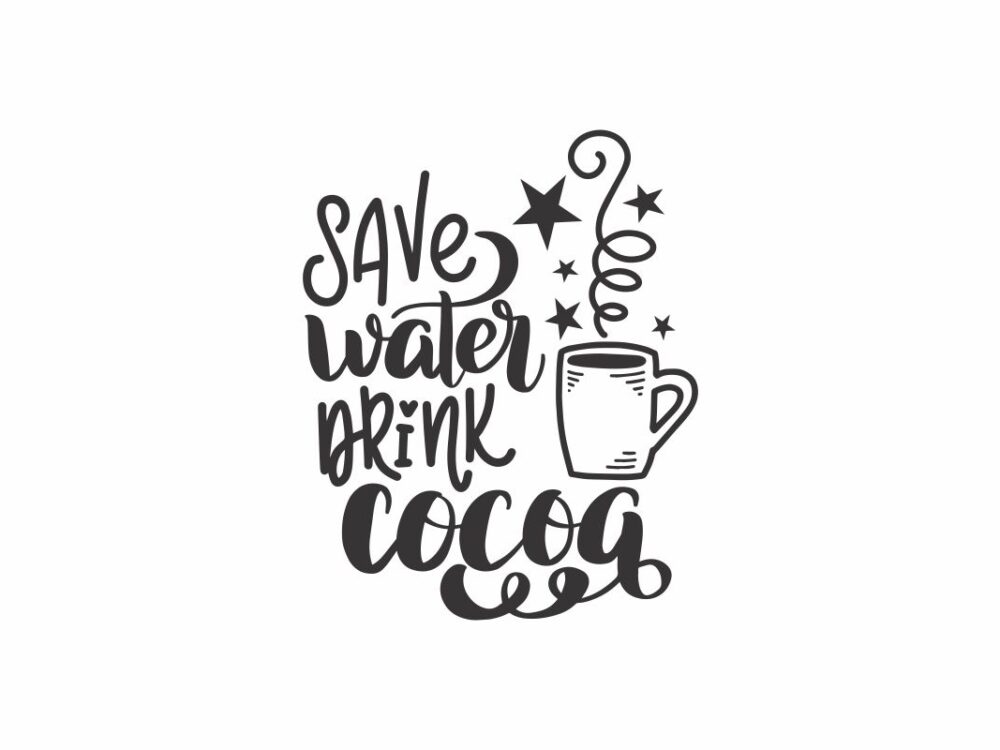 Save Water Drink Cocoa