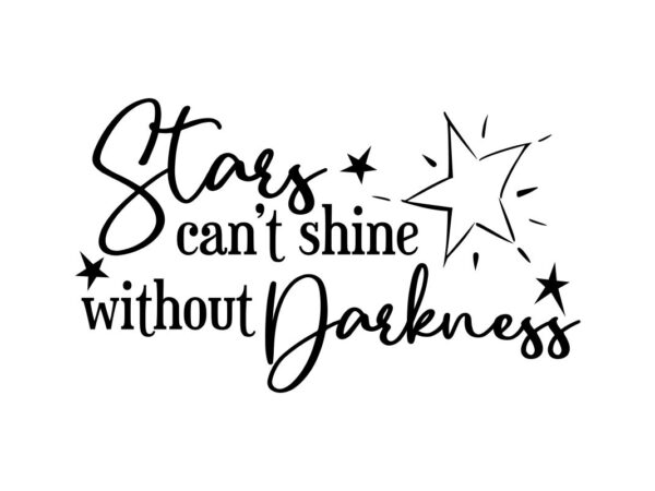 Stars Cant Shine Without Darkness Quote SVG File