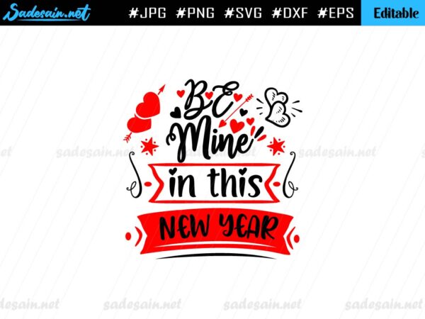 Be Mine In this new year SVG cut file