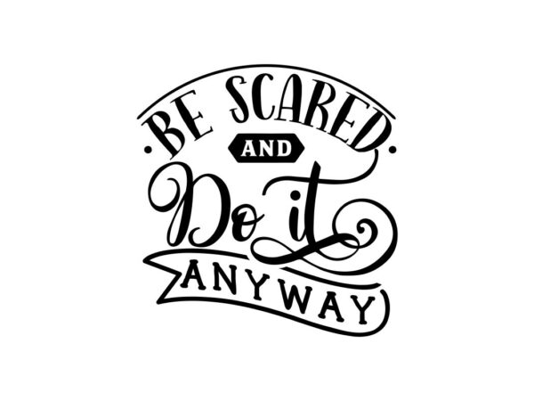 Be Scared and Do It Anyway SVG Quote File