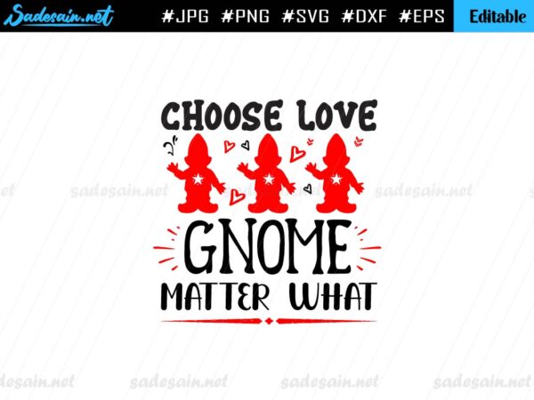 Choose Love Gnome Matter What SVG File