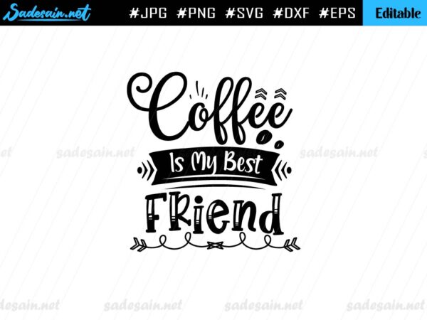 Coffee Is My Best Friend SVG File