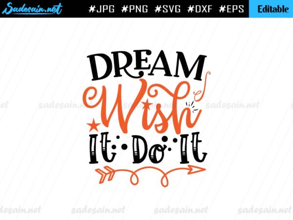 Dream Wish It Do It SVG Quote File