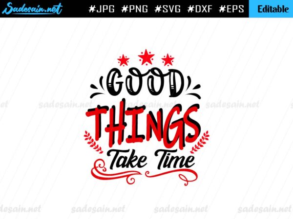 Good Things Take Time SVG Quote File