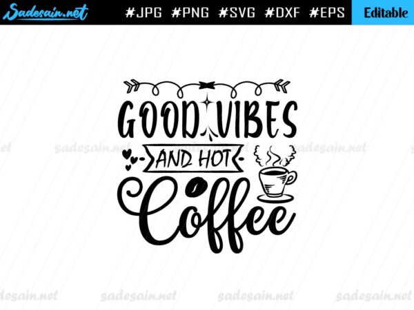 Good Vibes And Hot Coffee SVG Cut File