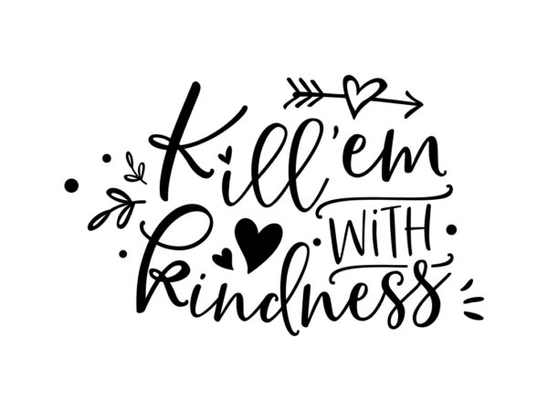 Kill em with kindness SVG File