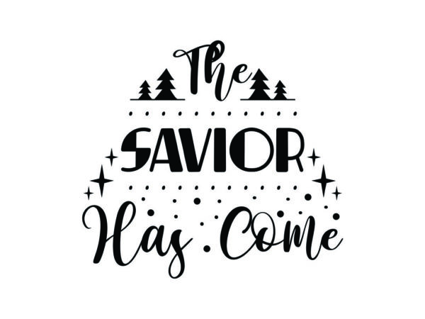 The Savior Has Come Quote SVG File