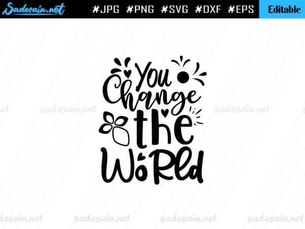 You Change The World SVG Cut File