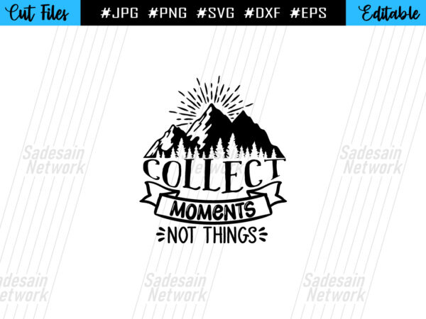 Collect Moments Not Things SVG