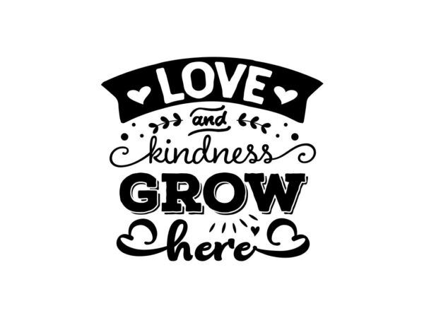 Love and kindness grow here SVG file