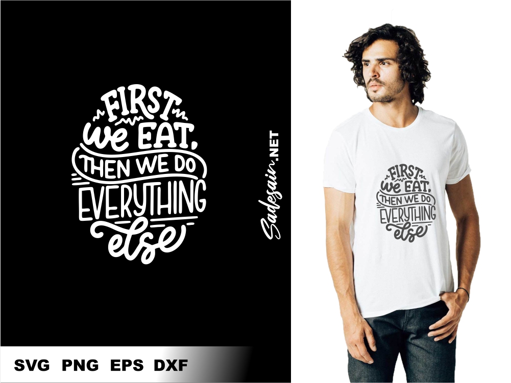 First We Eat Then We Do Everything Else SVG Files